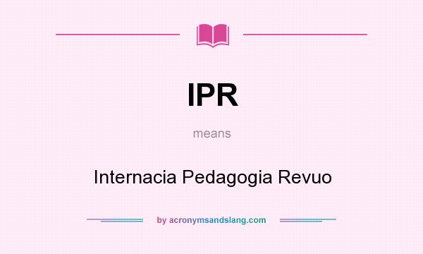 What does IPR mean? It stands for Internacia Pedagogia Revuo