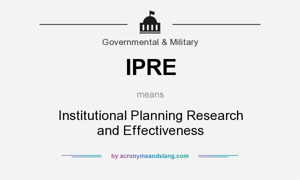 What does IPRE mean? It stands for Institutional Planning Research and Effectiveness