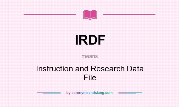 What does IRDF mean? It stands for Instruction and Research Data File