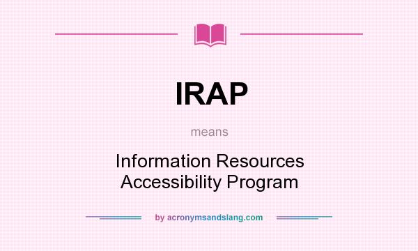 What does IRAP mean? It stands for Information Resources Accessibility Program
