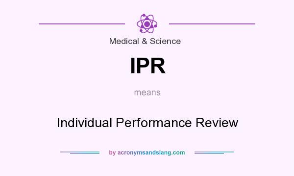 What does IPR mean? It stands for Individual Performance Review