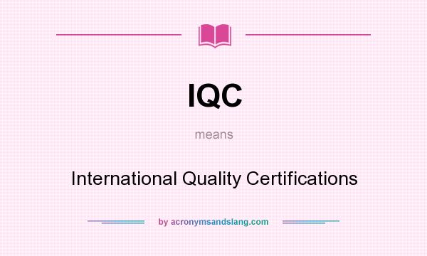 What does IQC mean? It stands for International Quality Certifications