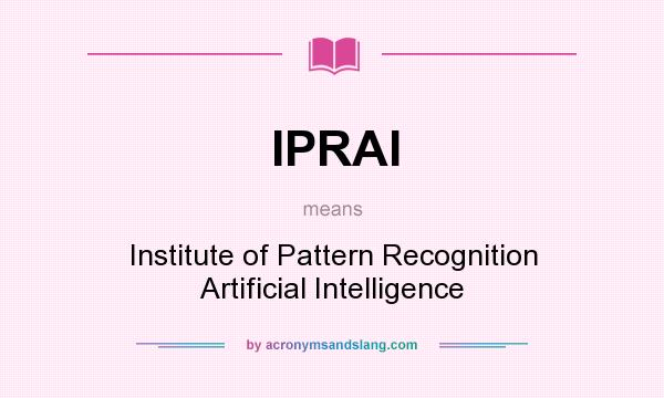 What does IPRAI mean? It stands for Institute of Pattern Recognition Artificial Intelligence