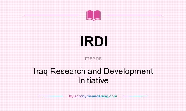 What does IRDI mean? It stands for Iraq Research and Development Initiative