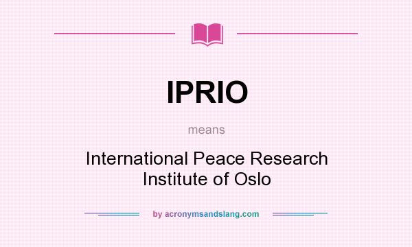 What does IPRIO mean? It stands for International Peace Research Institute of Oslo