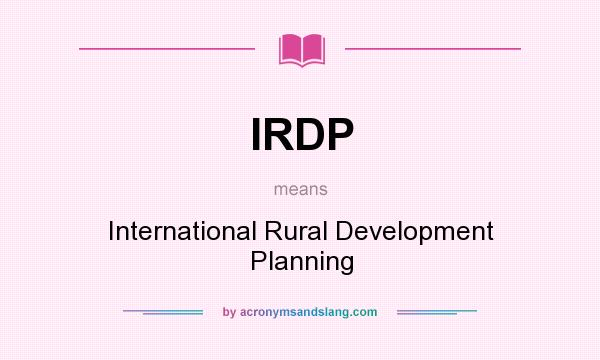 What does IRDP mean? It stands for International Rural Development Planning