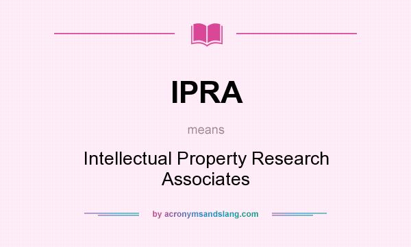 What does IPRA mean? It stands for Intellectual Property Research Associates