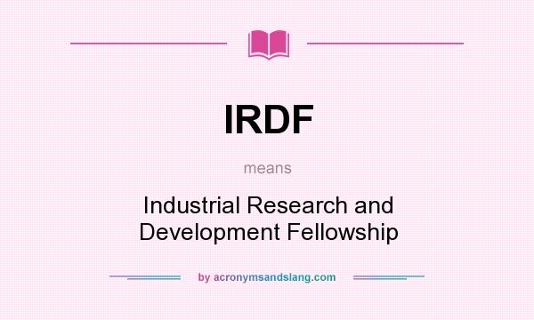 What does IRDF mean? It stands for Industrial Research and Development Fellowship