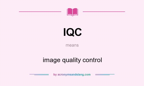 What does IQC mean? It stands for image quality control