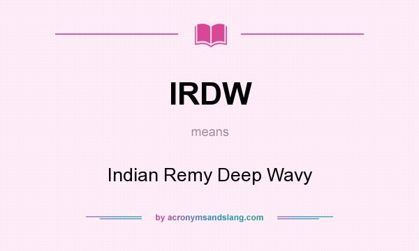 What does IRDW mean? It stands for Indian Remy Deep Wavy