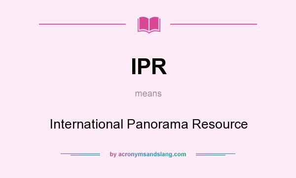 What does IPR mean? It stands for International Panorama Resource
