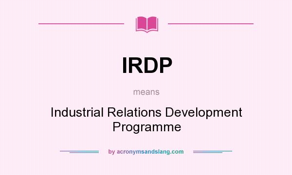 What does IRDP mean? It stands for Industrial Relations Development Programme