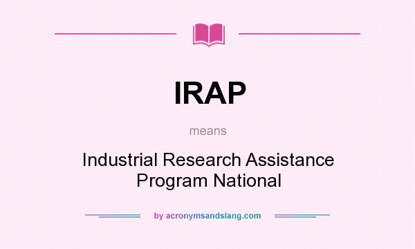 What does IRAP mean? It stands for Industrial Research Assistance Program National