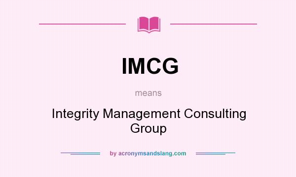 What does IMCG mean? It stands for Integrity Management Consulting Group