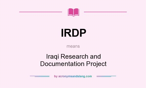 What does IRDP mean? It stands for Iraqi Research and Documentation Project