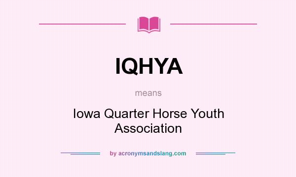 What does IQHYA mean? It stands for Iowa Quarter Horse Youth Association