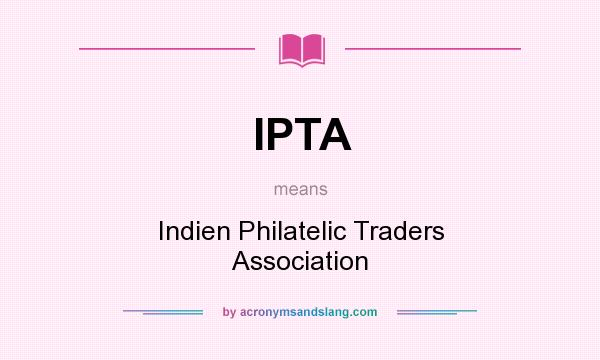 What does IPTA mean? It stands for Indien Philatelic Traders Association