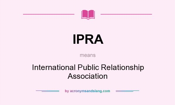 What does IPRA mean? It stands for International Public Relationship Association