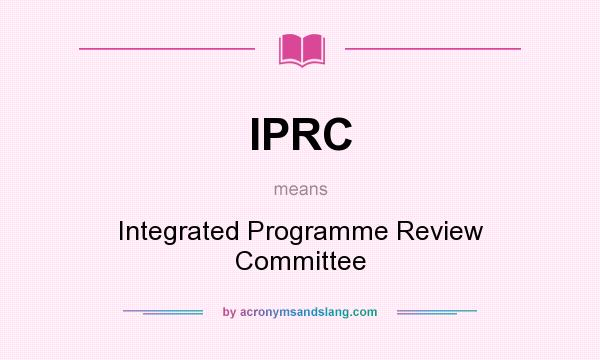 What does IPRC mean? It stands for Integrated Programme Review Committee