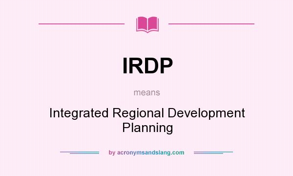 What does IRDP mean? It stands for Integrated Regional Development Planning