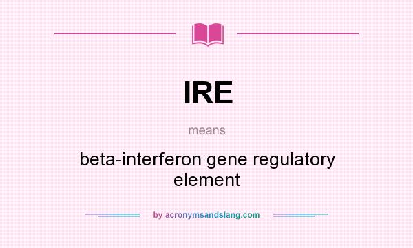 What does IRE mean? It stands for beta-interferon gene regulatory element