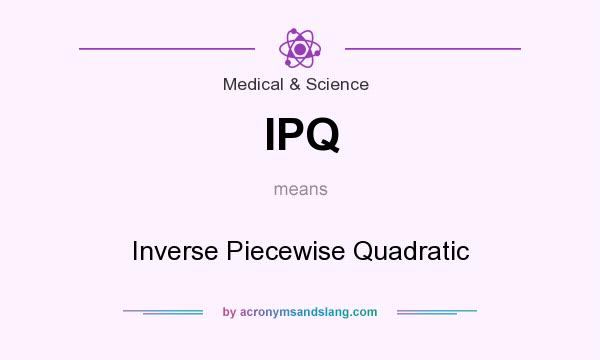 What does IPQ mean? It stands for Inverse Piecewise Quadratic