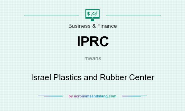 What does IPRC mean? It stands for Israel Plastics and Rubber Center