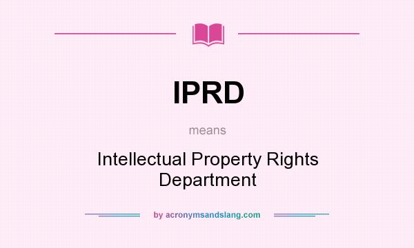 What does IPRD mean? It stands for Intellectual Property Rights Department