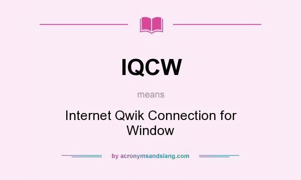 What does IQCW mean? It stands for Internet Qwik Connection for Window