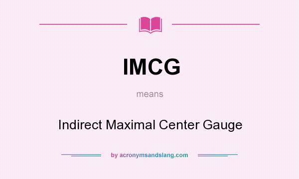 What does IMCG mean? It stands for Indirect Maximal Center Gauge