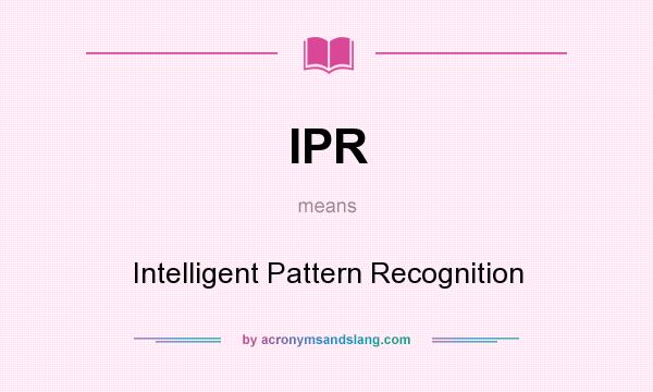What does IPR mean? It stands for Intelligent Pattern Recognition