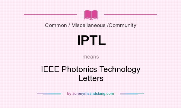 What does IPTL mean? It stands for IEEE Photonics Technology Letters