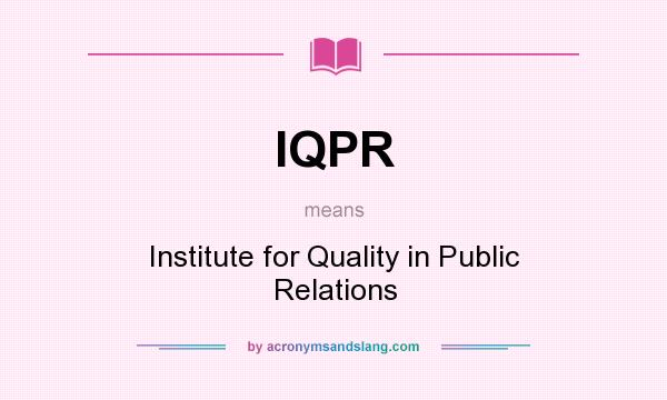 What does IQPR mean? It stands for Institute for Quality in Public Relations