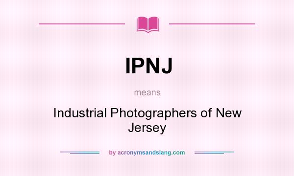 What does IPNJ mean? It stands for Industrial Photographers of New Jersey