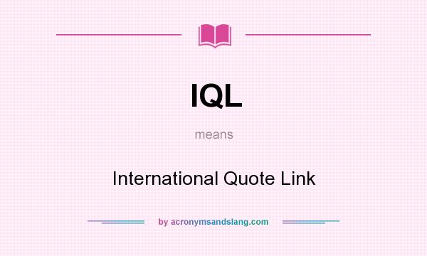 What does IQL mean? It stands for International Quote Link
