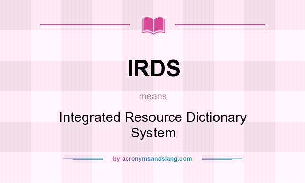 What does IRDS mean? It stands for Integrated Resource Dictionary System