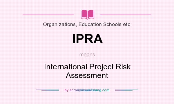 What does IPRA mean? It stands for International Project Risk Assessment