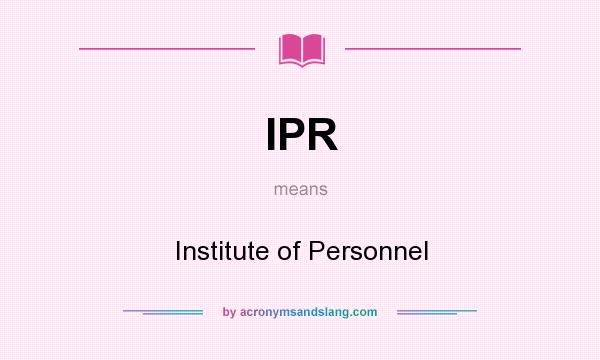 What does IPR mean? It stands for Institute of Personnel