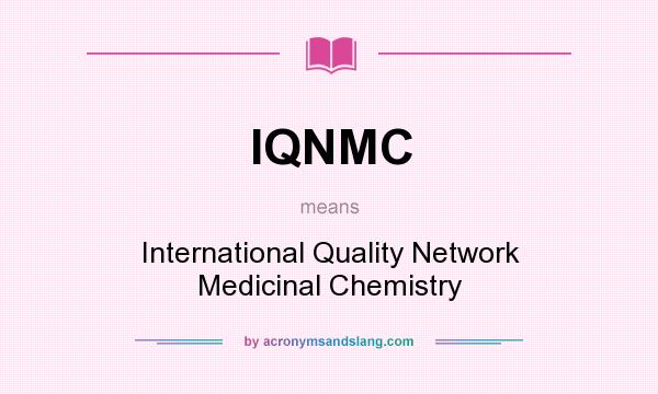 What does IQNMC mean? It stands for International Quality Network Medicinal Chemistry