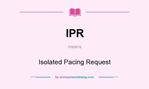 What does IPR mean? It stands for Isolated Pacing Request
