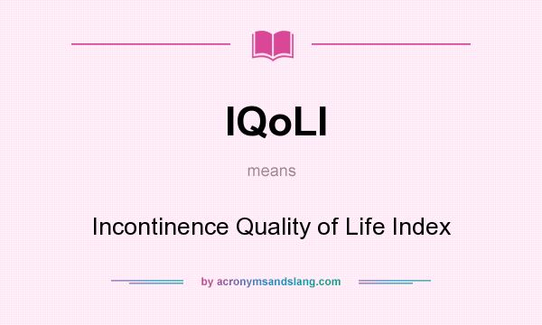 What does IQoLI mean? It stands for Incontinence Quality of Life Index