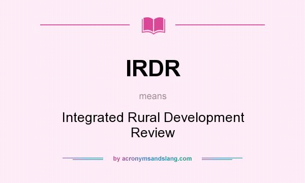 What does IRDR mean? It stands for Integrated Rural Development Review