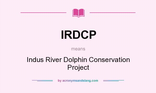 What does IRDCP mean? It stands for Indus River Dolphin Conservation Project