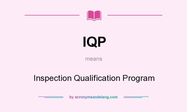 What does IQP mean? It stands for Inspection Qualification Program