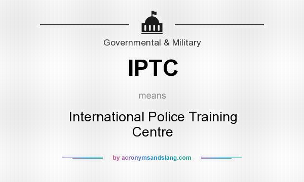 What does IPTC mean? It stands for International Police Training Centre