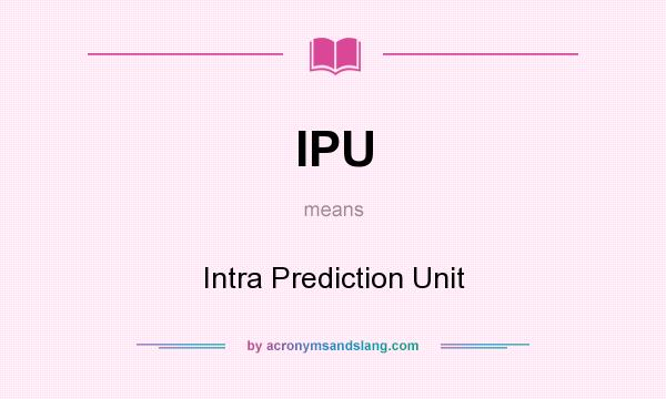 What does IPU mean? It stands for Intra Prediction Unit