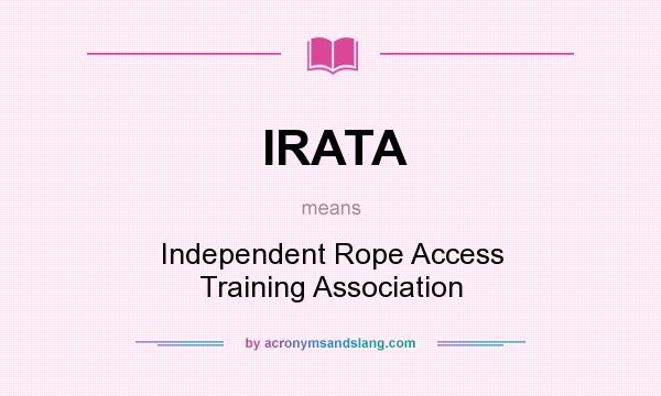What does IRATA mean? It stands for Independent Rope Access Training Association