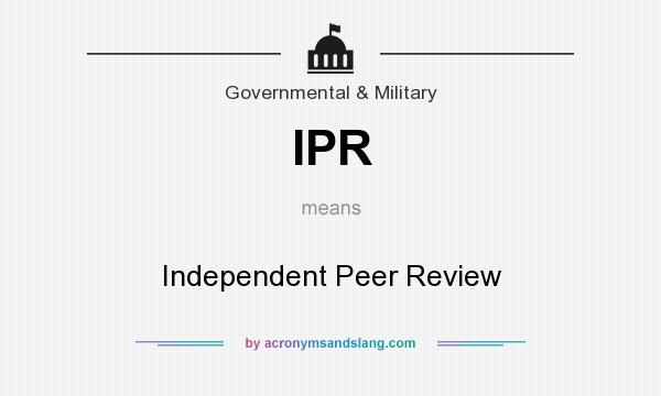 What does IPR mean? It stands for Independent Peer Review