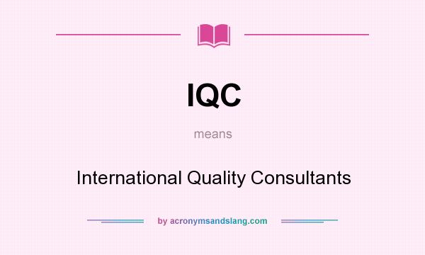 What does IQC mean? It stands for International Quality Consultants