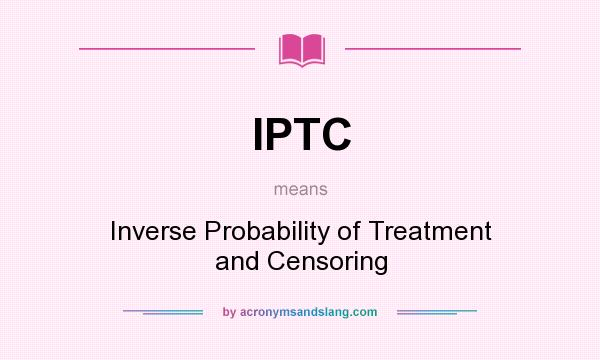 What does IPTC mean? It stands for Inverse Probability of Treatment and Censoring